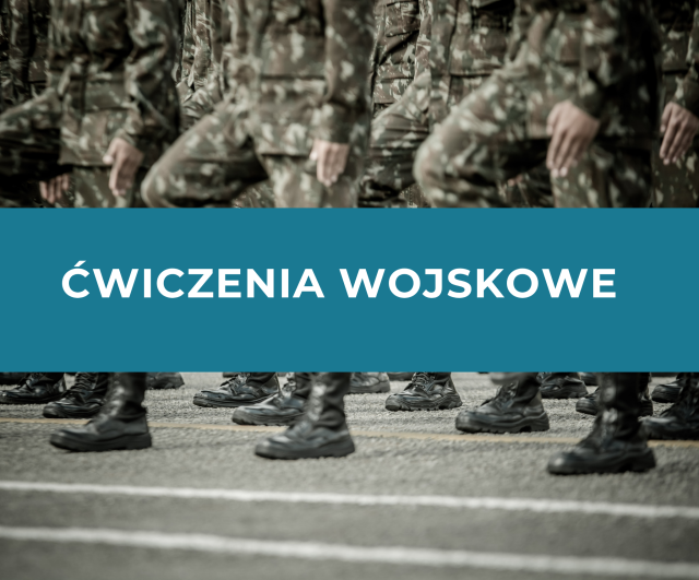  UWAGA! PLANOWANE ĆWICZENIA WOJSKOWE 