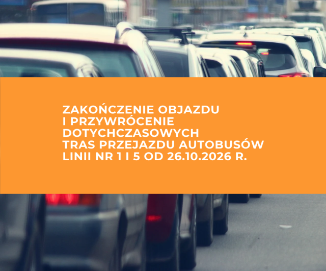 Zakończenie objazdu i przywrócenie dotychczasowych tras przejazdu autobusów linii nr 1 i 5 od 26.10.2026 r.